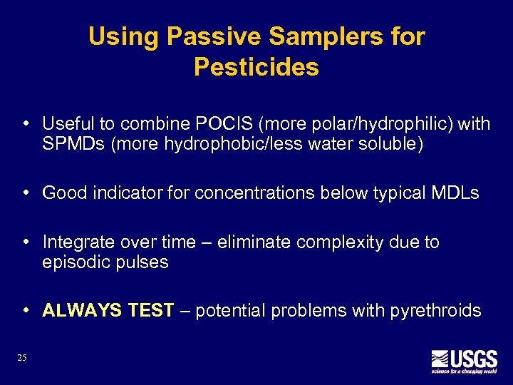 Using Passive Samplers for Pesticides • Useful to combine POCIS (more polar/hydrophilic) with SPMDs