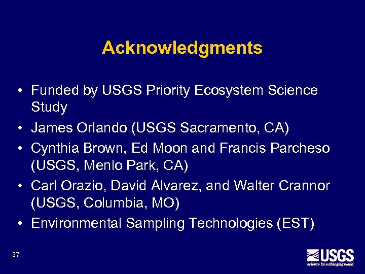 Acknowledgments • Funded by USGS Priority Ecosystem Science Study • James Orlando (USGS Sacramento,