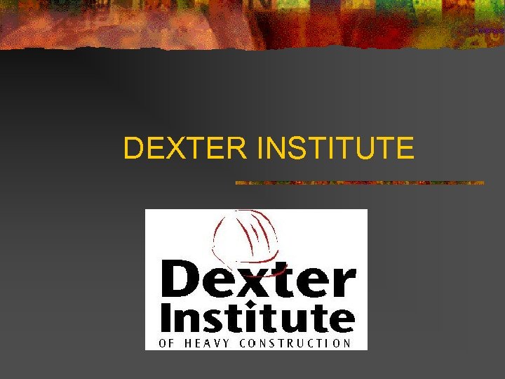 DEXTER INSTITUTE 