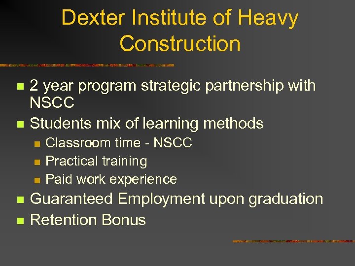 Dexter Institute of Heavy Construction n n 2 year program strategic partnership with NSCC