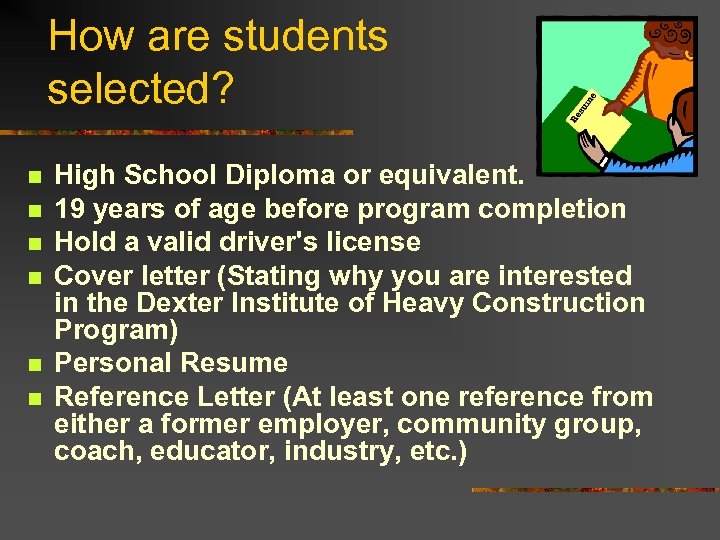 How are students selected? n n n High School Diploma or equivalent. 19 years