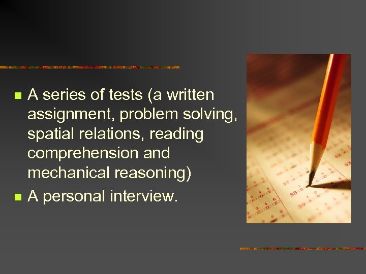 n n A series of tests (a written assignment, problem solving, spatial relations, reading