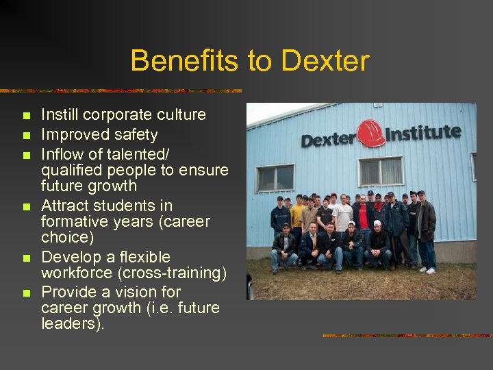 Benefits to Dexter n n n Instill corporate culture Improved safety Inflow of talented/