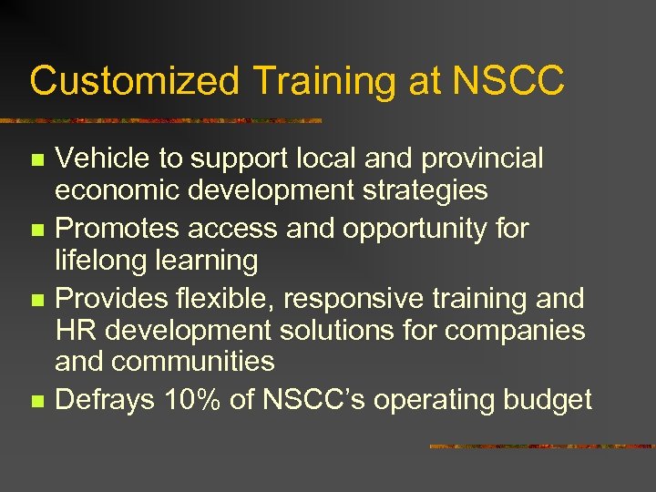 Customized Training at NSCC n n Vehicle to support local and provincial economic development