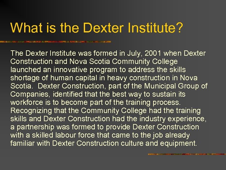 What is the Dexter Institute? The Dexter Institute was formed in July, 2001 when