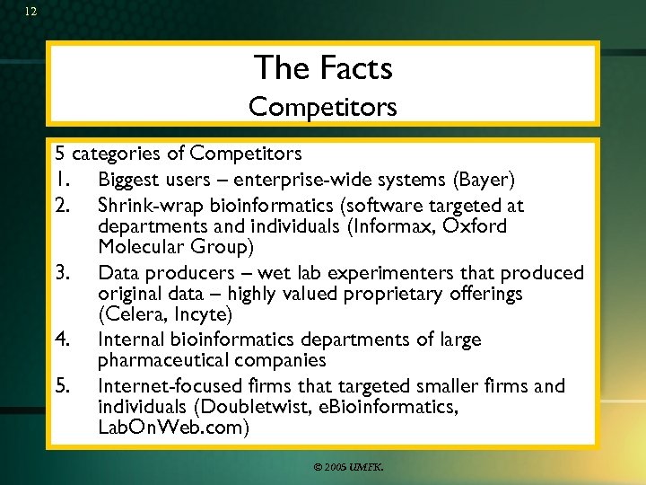 12 The Facts Competitors 5 categories of Competitors 1. Biggest users – enterprise-wide systems