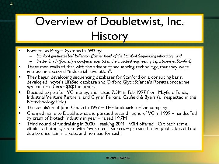 4 Overview of Doubletwist, Inc. History • • Formed as Pangea Systems in 1993