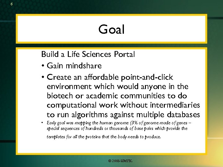 6 Goal Build a Life Sciences Portal • Gain mindshare • Create an affordable