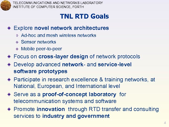 TELECOMMUNICATIONS AND NETWORKS LABORATORY INSTITUTE OF COMPUTER SCIENCE, FORTH TNL RTD Goals Explore novel