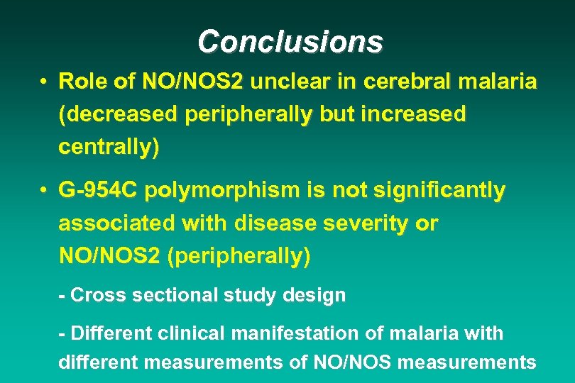 Conclusions • Role of NO/NOS 2 unclear in cerebral malaria (decreased peripherally but increased