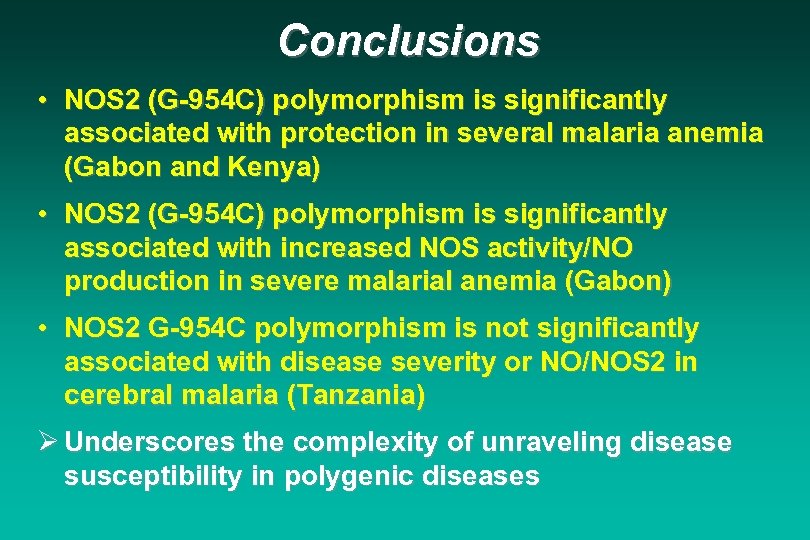Conclusions • NOS 2 (G-954 C) polymorphism is significantly associated with protection in several