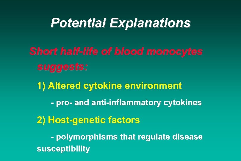 Potential Explanations Short half-life of blood monocytes suggests: 1) Altered cytokine environment - pro-
