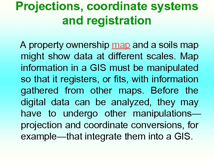 Projections, coordinate systems and registration A property ownership map and a soils map might