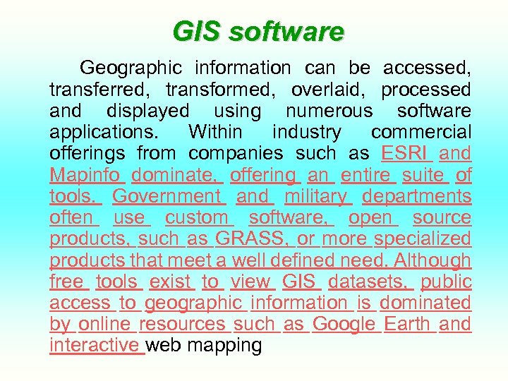 GIS software Geographic information can be accessed, transferred, transformed, overlaid, processed and displayed using