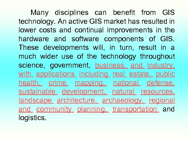 Many disciplines can benefit from GIS technology. An active GIS market has resulted in