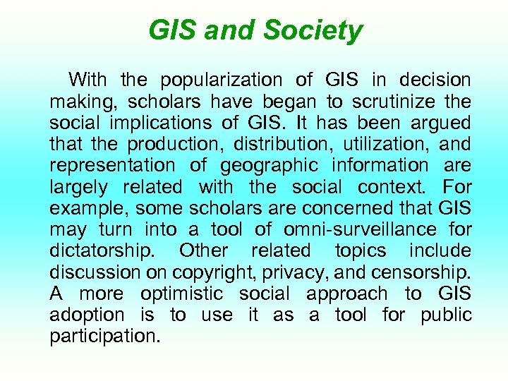 GIS and Society With the popularization of GIS in decision making, scholars have began