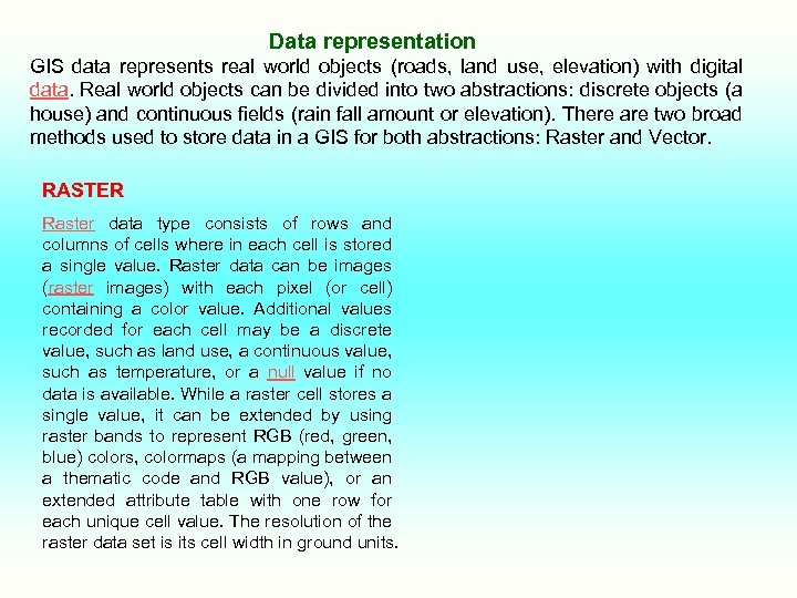 Data representation GIS data represents real world objects (roads, land use, elevation) with digital