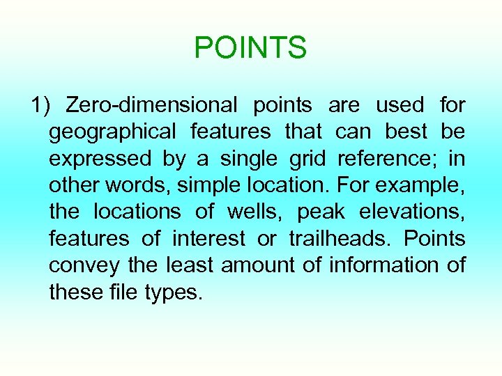 POINTS 1) Zero-dimensional points are used for geographical features that can best be expressed