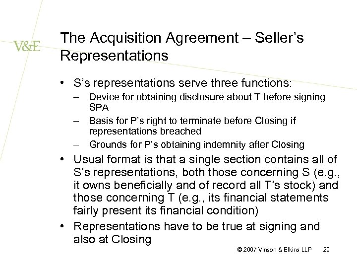 The Acquisition Agreement – Seller’s Representations • S’s representations serve three functions: – Device