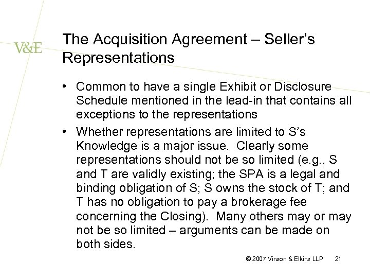 The Acquisition Agreement – Seller’s Representations • Common to have a single Exhibit or