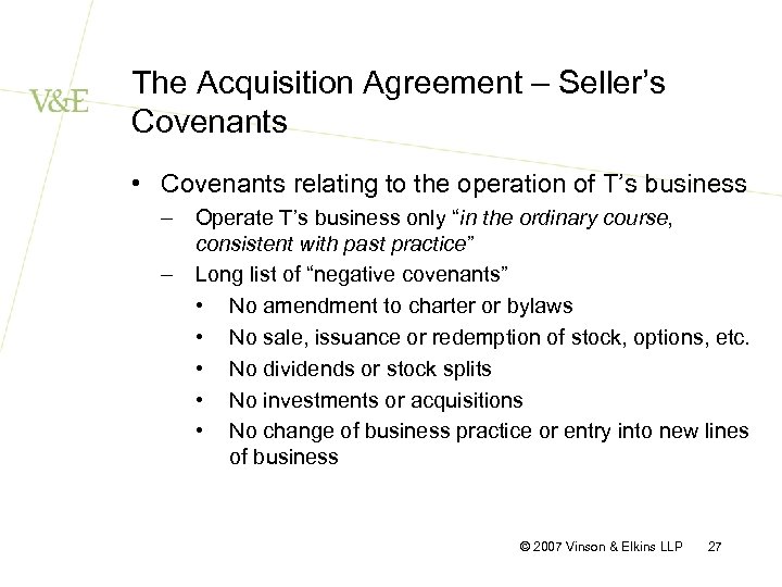 The Acquisition Agreement – Seller’s Covenants • Covenants relating to the operation of T’s