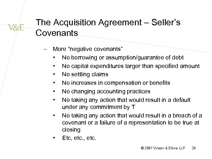 The Acquisition Agreement – Seller’s Covenants – More “negative covenants” • No borrowing or