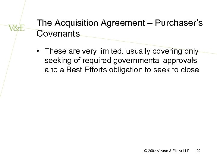 The Acquisition Agreement – Purchaser’s Covenants • These are very limited, usually covering only