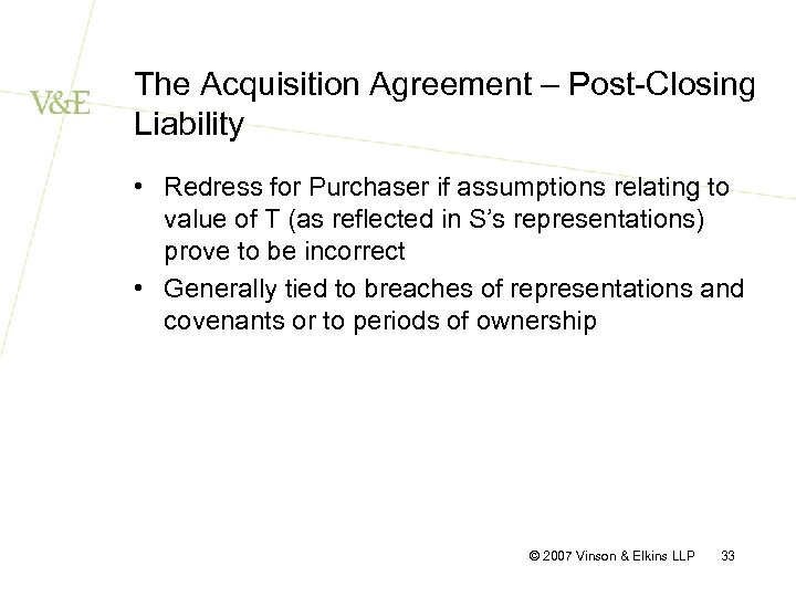The Acquisition Agreement – Post-Closing Liability • Redress for Purchaser if assumptions relating to