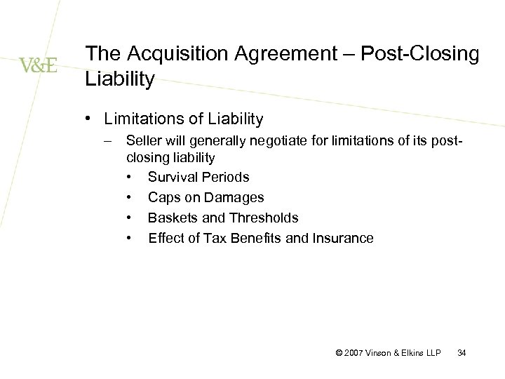 The Acquisition Agreement – Post-Closing Liability • Limitations of Liability – Seller will generally