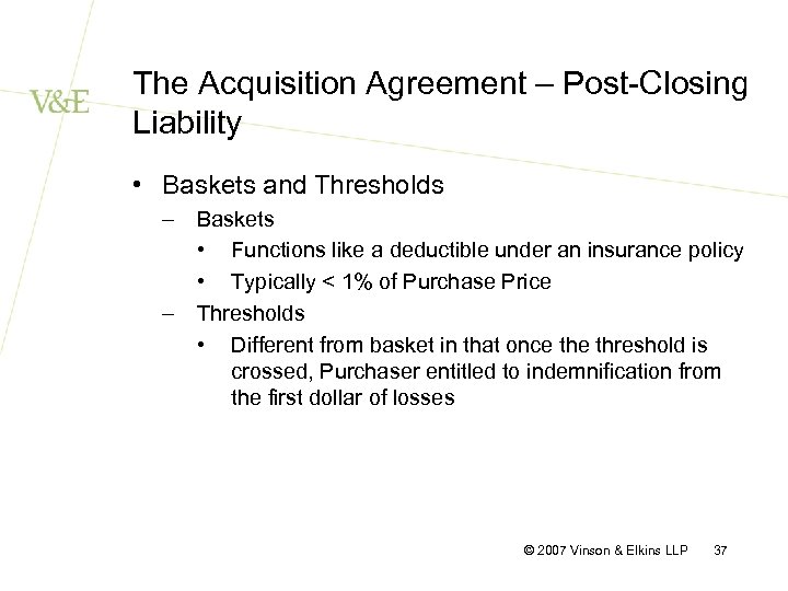 The Acquisition Agreement – Post-Closing Liability • Baskets and Thresholds – Baskets • Functions