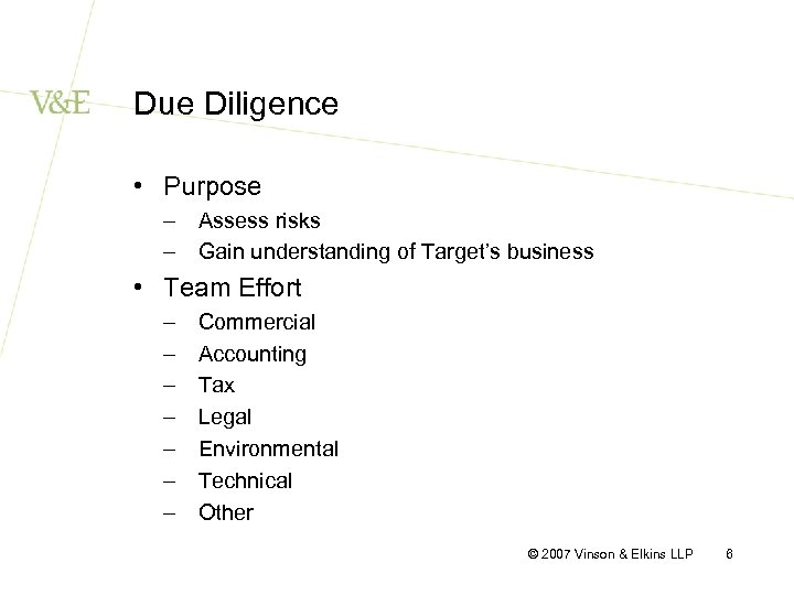 Due Diligence • Purpose – Assess risks – Gain understanding of Target’s business •