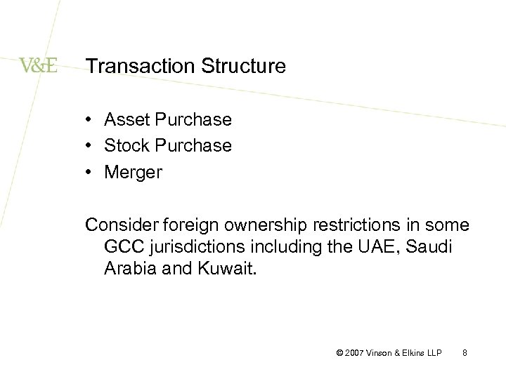 Transaction Structure • Asset Purchase • Stock Purchase • Merger Consider foreign ownership restrictions