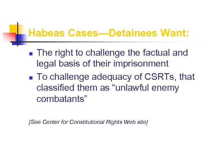 Habeas Cases—Detainees Want: n n The right to challenge the factual and legal basis