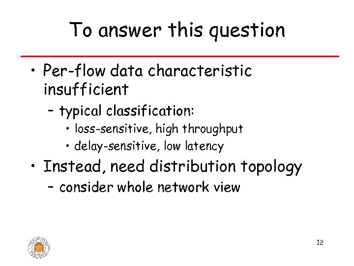 To answer this question • Per-flow data characteristic insufficient – typical classification: • loss-sensitive,