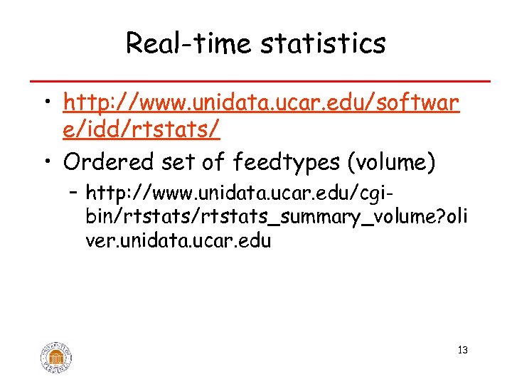 Real-time statistics • http: //www. unidata. ucar. edu/softwar e/idd/rtstats/ • Ordered set of feedtypes