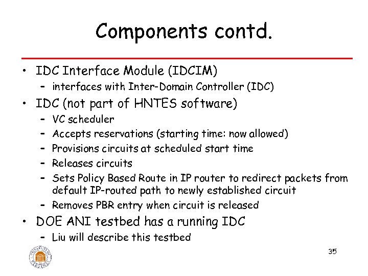 Components contd. • IDC Interface Module (IDCIM) – interfaces with Inter-Domain Controller (IDC) •