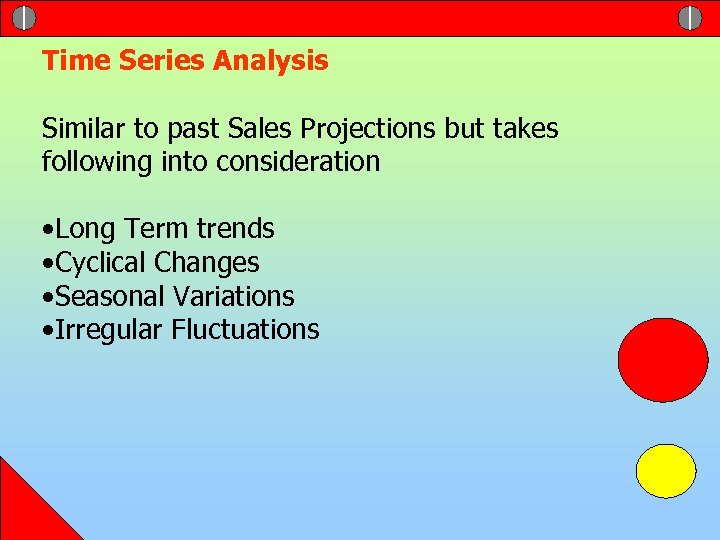 Time Series Analysis Similar to past Sales Projections but takes following into consideration •