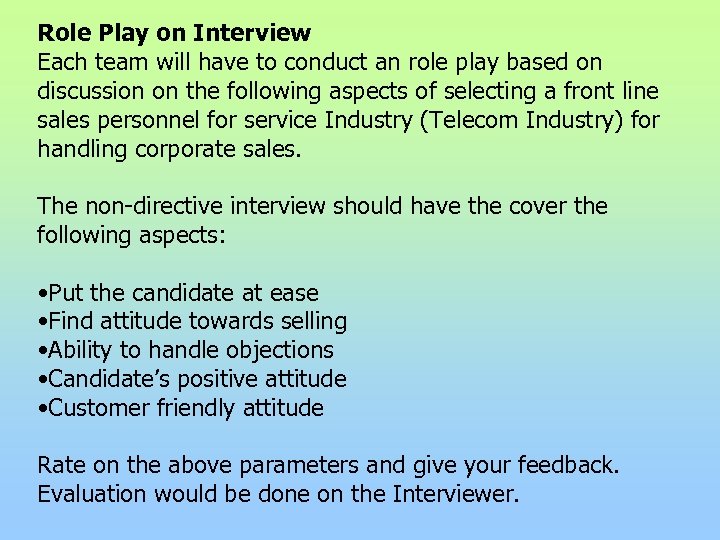Role Play on Interview Each team will have to conduct an role play based