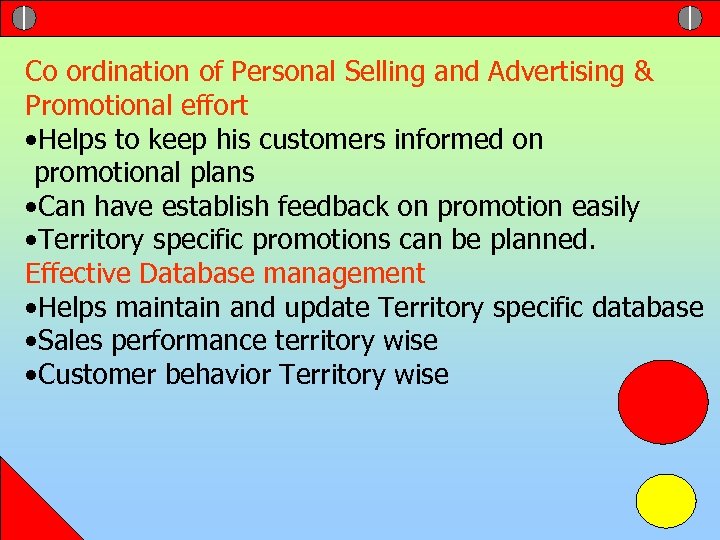 Co ordination of Personal Selling and Advertising & Promotional effort • Helps to keep