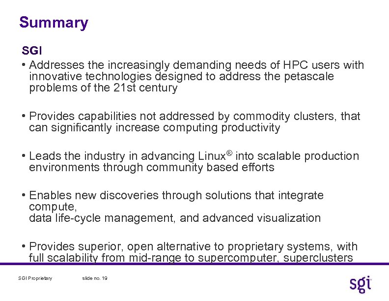 Summary SGI • Addresses the increasingly demanding needs of HPC users with innovative technologies