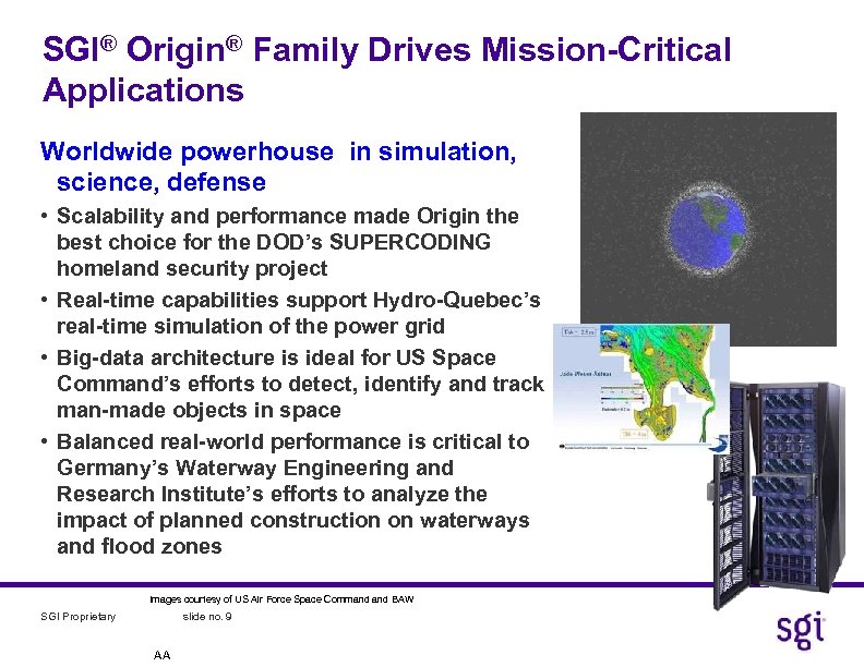 SGI® Origin® Family Drives Mission-Critical Applications Worldwide powerhouse in simulation, science, defense • Scalability