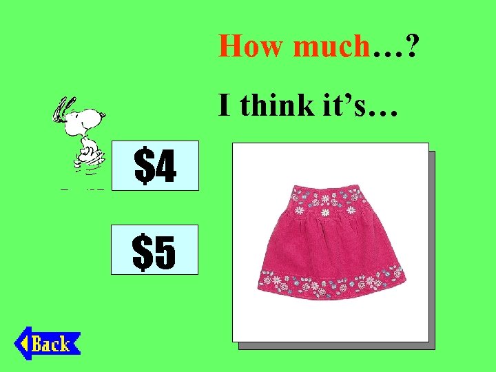 How much…? I think it’s… $4 $5 