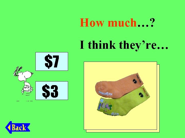 How much…? I think they’re… $7 $3 