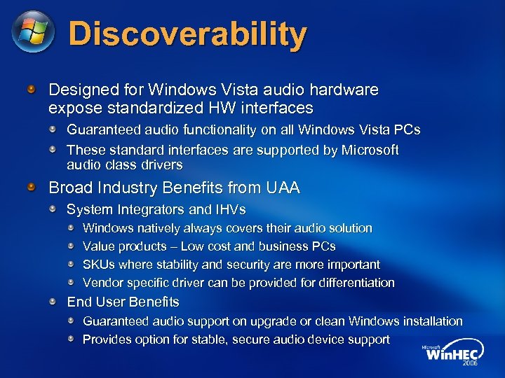 Discoverability Designed for Windows Vista audio hardware expose standardized HW interfaces Guaranteed audio functionality