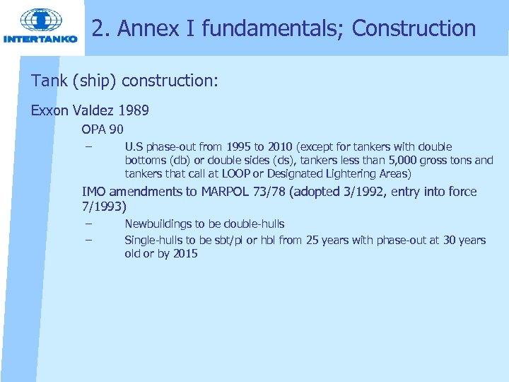 2. Annex I fundamentals; Construction Tank (ship) construction: Exxon Valdez 1989 OPA 90 –