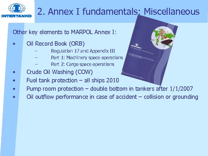 2. Annex I fundamentals; Miscellaneous Other key elements to MARPOL Annex I: • Oil