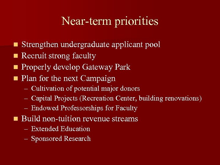 Near-term priorities n n Strengthen undergraduate applicant pool Recruit strong faculty Properly develop Gateway