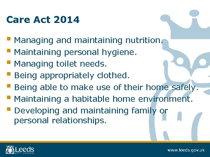 Care Act 2014 § Managing and maintaining nutrition. § Maintaining personal hygiene. § Managing