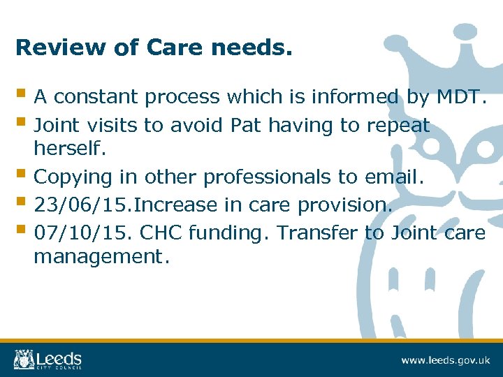 Review of Care needs. § A constant process which is informed by MDT. §