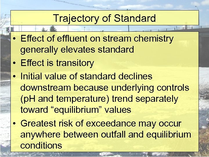 Trajectory of Standard • Effect of effluent on stream chemistry generally elevates standard •